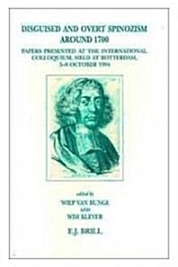 Disguised and Overt Spinozism Around 1700: Papers Presented at the International Colloquium, Held at Rotterdam, 5-8 October 1994 (Hardcover)