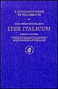 Iter Italicum: A Finding List of Uncatalogued or Incompletely Catalogued Humanistic Mss, Iter Italicum: A Cumulative Index to Volumes I-VI (Hardcover)