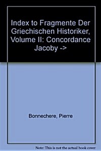 Index to Fragmente Der Griechischen Historiker, II: Concordance Jacoby - Source (Hardcover)