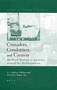 Crusaders, Condottieri, and Cannon: Medieval Warfare in Societies Around the Mediterranean (Hardcover)