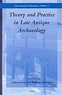 Theory and Practice in Late Antique Archaeology (Hardcover)