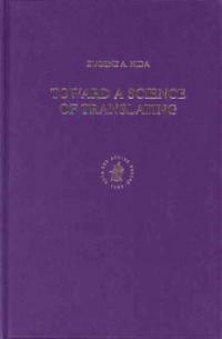 Toward a science of translating: with special reference to principles and procedures involved in Bible translating