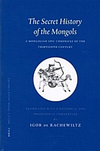 The Secret History of the Mongols the Secret History of the Mongols: A Mongolian Epic Chronicle of the Thirteenth Century a Mongolian Epic Chronicle o (Hardcover)