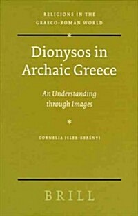 Dionysos in Archaic Greece: An Understanding Through Images (Hardcover)