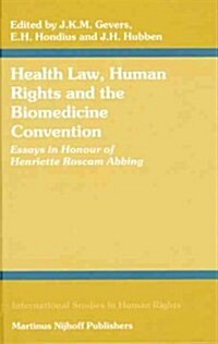 Health Law, Human Rights and the Biomedicine Convention: Essays in Honour of Henriette Roscam Abbing (Hardcover)