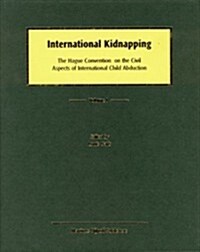 International Kidnapping (Updated Through Suppl. 2): The Hague Convention on the Civil Aspects of International Child Abduction                        (Loose Leaf)