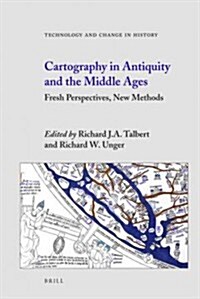 Cartography in Antiquity and the Middle Ages: Fresh Perspectives, New Methods (Hardcover)