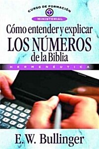 C?o Entender Y Explicar Los N?eros de la Biblia (Paperback)