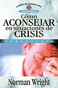C?o Aconsejar En Situaciones de Crisis = Crisis Counseling (Paperback)