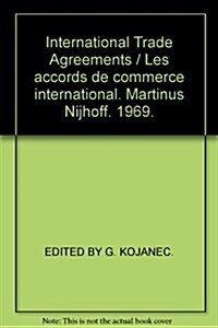 International Trade Agreements / Les Accords de Commerce International: Workshop 1968 / Colloque 1968 (Hardcover, 1969)