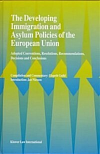 The Developing Immigration and Asylum Policies of the European Union: Adopted Conventions, Resolutions, Recommendations, Decisions and Conclusions (Hardcover)