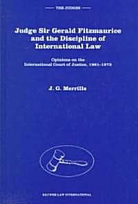 Judge Sir Gerald Fitzmaurice and the Discipline of International Law: Opinions on the International Court of Justice, 1961-1973 (Hardcover)