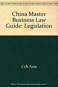 China Master Business Law Guide: Legislation (Hardcover, New)