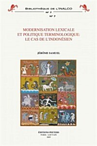 Modernisation Lexicale Et Politique Terminologique: Le Cas de LIndonesien (Paperback)