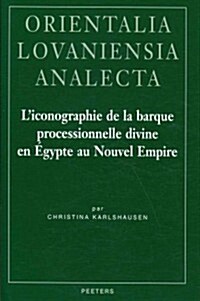 LIconographie de la Barque Processionnelle Divine En Egypte Au Nouvel Empire (Hardcover)