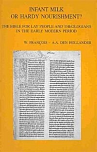 Infant Milk or Hardy Nourishment?: The Bible for Lay People and Theologians in the Early Modern Period (Paperback)