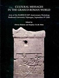 Cultural Messages in the Graeco-Roman World: Acta of the Babesch 80th Anniversary Workshop Radboud University Nijmegen, September 8th 2006 (Paperback)