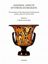 Material Aspects of Etruscan Religion: Proceedings of the International Colloquium Leiden, May 29 and 30, 2008 (Paperback)