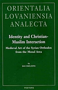 Identity and Christian-Muslim Interaction: Medieval Art of the Syrian Orthodox from the Mosul Area (Hardcover)