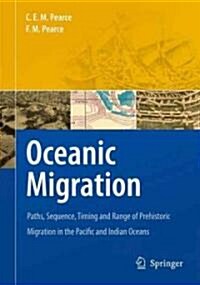 Oceanic Migration: Paths, Sequence, Timing and Range of Prehistoric Migration in the Pacific and Indian Oceans (Hardcover)