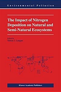 The Impact of Nitrogen Deposition on Natural and Semi-natural Ecosystems (Paperback)