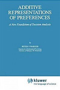 Additive Representations of Preferences: A New Foundation of Decision Analysis (Paperback)