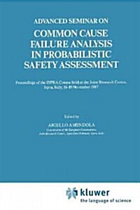 Advanced Seminar on Common Cause Failure Analysis in Probabilistic Safety Assessment: Proceedings of the Ispra Course Held at the Joint Research Centr (Paperback)