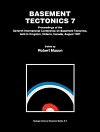 Basement Tectonics 7: Proceedings of the Seventh International Conference on Basement Tectonics, Held in Kingston, Ontario, Canada, August 1 (Paperback, Softcover Repri)