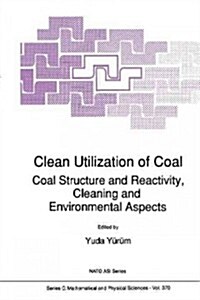 Clean Utilization of Coal: Coal Structure and Reactivity, Cleaning and Environmental Aspects (Paperback, Softcover Repri)