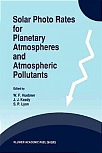 Solar Photo Rates for Planetary Atmospheres and Atmospheric Pollutants (Paperback)