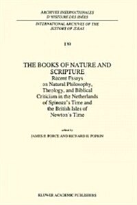 The Books of Nature and Scripture: Recent Essays on Natural Philosophy, Theology and Biblical Criticism in the Netherlands of Spinozas Time and the B (Paperback)