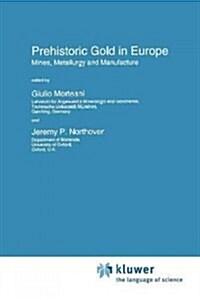 Prehistoric Gold in Europe: Mines, Metallurgy and Manufacture (Paperback, Softcover Repri)