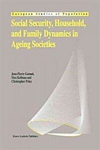 Social Security, Household, and Family Dynamics in Ageing Societies (Paperback)