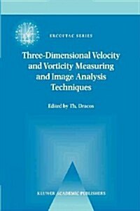 Three-Dimensional Velocity and Vorticity Measuring and Image Analysis Techniques: Lecture Notes from the Short Course Held in Z?ich, Switzerland, 3-6 (Paperback)