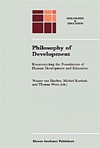 Philosophy of Development: Reconstructing the Foundations of Human Development and Education (Paperback, Softcover Repri)
