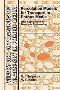 Percolation Models for Transport in Porous Media: With Applications to Reservoir Engineering (Paperback)