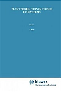 Plant Production in Closed Ecosystems: The International Symposium on Plant Production in Closed Ecosystems Held in Narita, Japan, August 26-29, 1996 (Paperback)