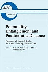 Potentiality, Entanglement and Passion-At-A-Distance: Quantum Mechanical Studies for Abner Shimony, Volume Two (Paperback)