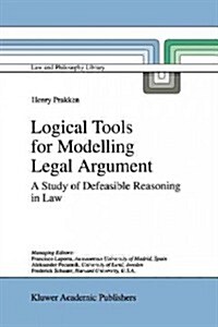 Logical Tools for Modelling Legal Argument: A Study of Defeasible Reasoning in Law (Paperback)