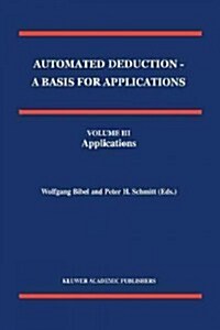 Automated Deduction - a Basis for Applications Volume I Foundations - Calculi and Methods Volume II Systems and Implementation Techniques Volume III A (Paperback)