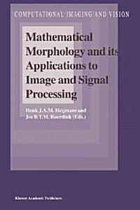 Mathematical Morphology and Its Applications to Image and Signal Processing (Paperback)