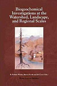 Biogeochemical Investigations at Watershed, Landscape, and Regional Scales: Refereed Papers from Biogeomon, the Third International Symposium on Ecosy (Paperback, Softcover Repri)