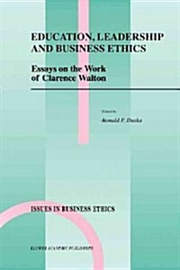 Education, Leadership and Business Ethics: Essays on the Work of Clarence Walton (Paperback, Softcover Repri)