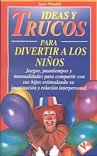 Ideas y Trucos Para Divertir a Los Ninos (Paperback)