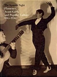 The Spanish Night: Flamenco, Avant-Garde and Popular Culture 1865-1936 (Paperback)