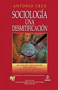 Sociolog?, Una Desmitificaci?: Un An?isis Cristiano del Pensamiento Sociol?ico Moderno (Paperback)