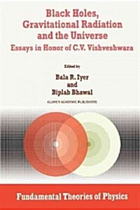 Black Holes, Gravitational Radiation and the Universe: Essays in Honor of C.V. Vishveshwara (Paperback, 1999)