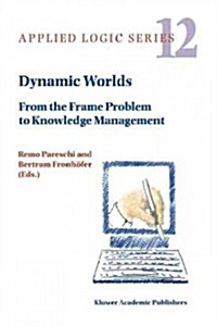 Dynamic Worlds: From the Frame Problem to Knowledge Management (Paperback)