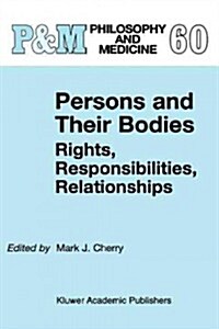 Persons and Their Bodies: Rights, Responsibilities, Relationships (Paperback, 1999)