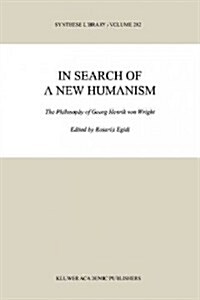 In Search of a New Humanism: The Philosophy of Georg Henrik Von Wright (Paperback, Softcover Repri)